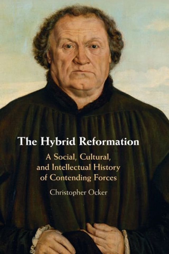 The Hybrid Reformation: A Social, Cultural, and Intellectual History of Contending Forces