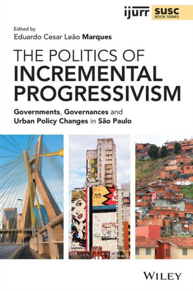 The Politics of Incremental Progressivism: Governments, Governances and Urban Policy Changes São Paulo