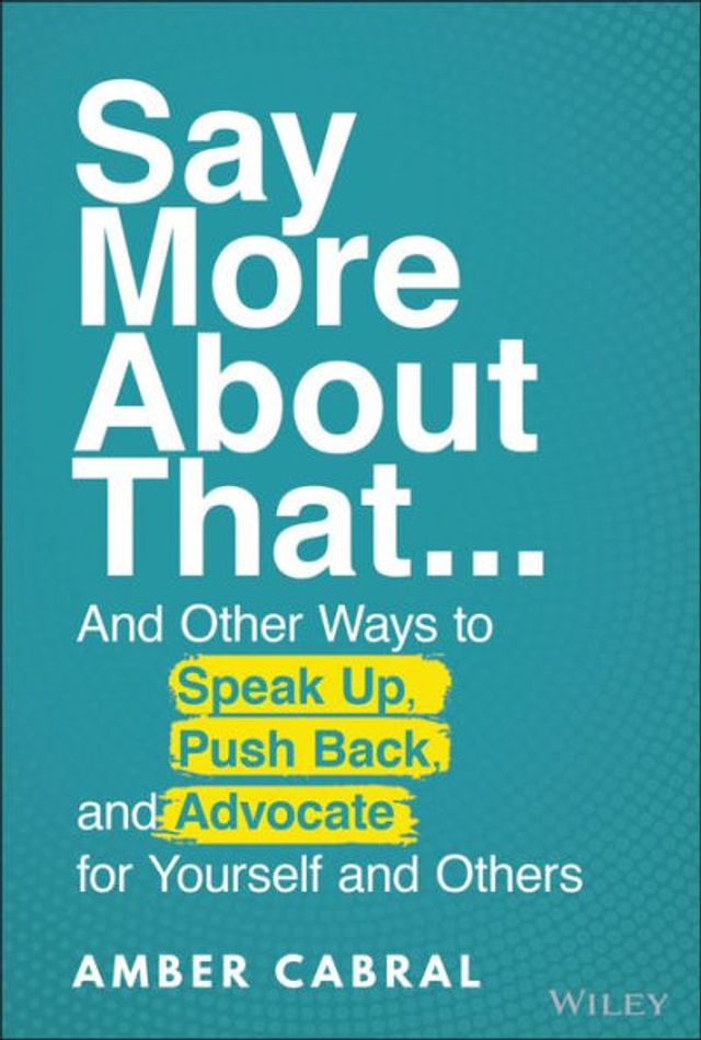 Say More About That: ...And Other Ways to Speak Up, Push Back, and Advocate for Yourself Others