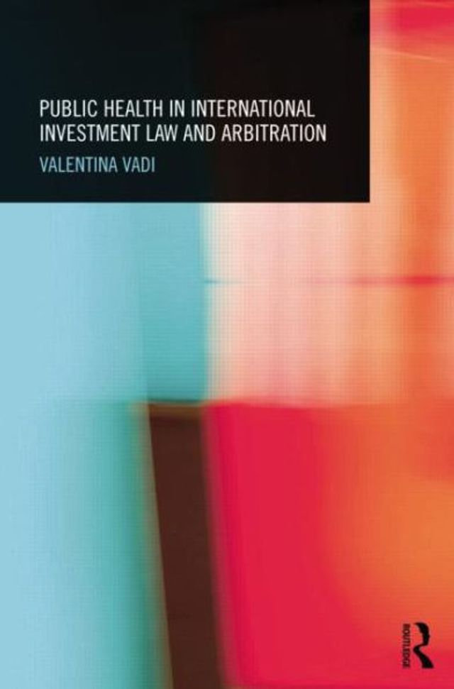 Public Health International Investment Law and Arbitration