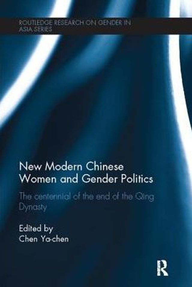 New Modern Chinese Women and Gender Politics: the Centennial of End Qing Dynasty