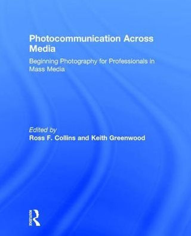 Photocommunication Across Media: Beginning Photography for Professionals in Mass Media