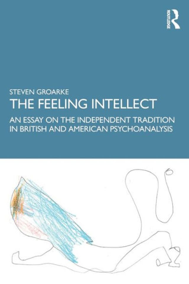 the Feeling Intellect: An Essay on Independent Tradition British and American Psychoanalysis