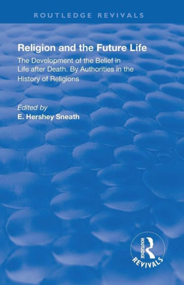 Revival: Religion and the Future Life (1922): The Development of the Belief in Life After Death By Authorities in the History of Religions / Edition 1