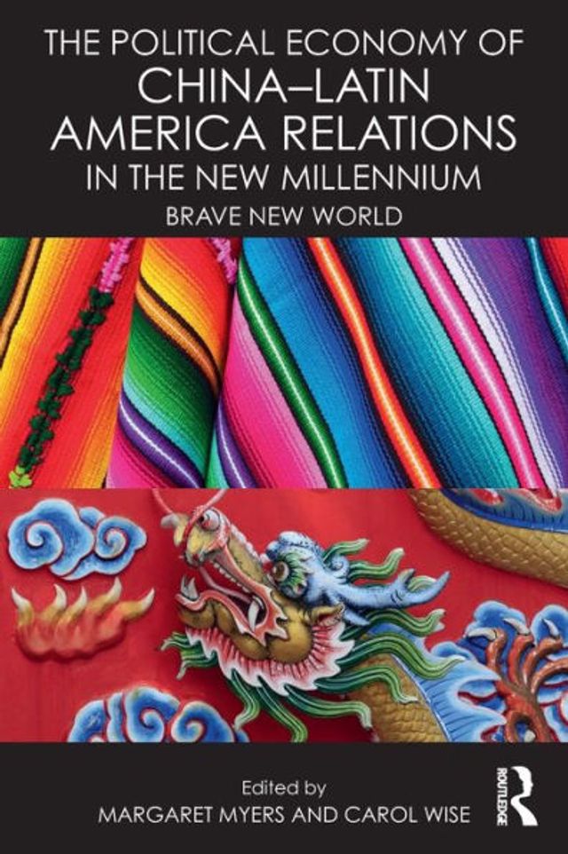 The Political Economy of China-Latin America Relations in the New Millennium: Brave New World / Edition 1