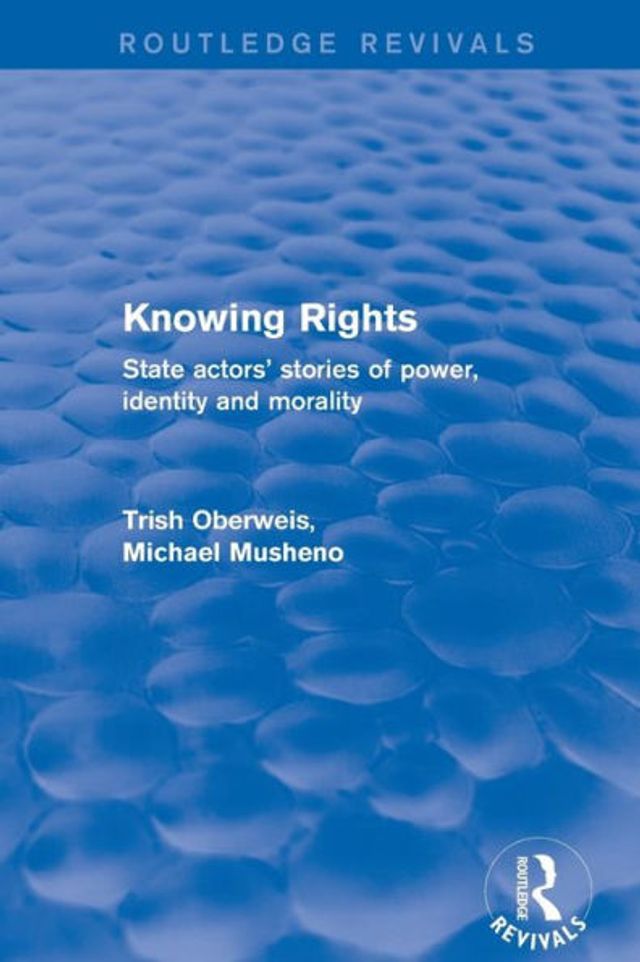 Revival: Knowing Rights (2001): State Actors' Stories of Power, Identity and Morality / Edition 1