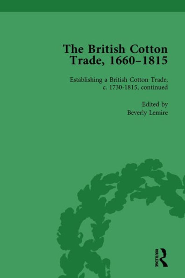 The British Cotton Trade, 1660-1815 Vol 4