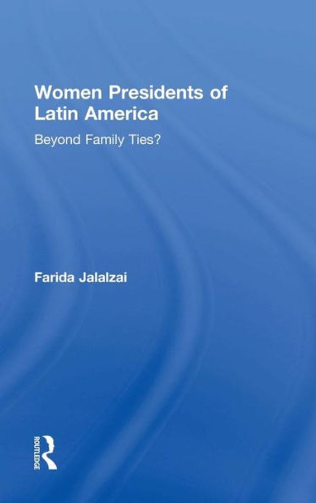 Women Presidents of Latin America: Beyond Family Ties? / Edition 1