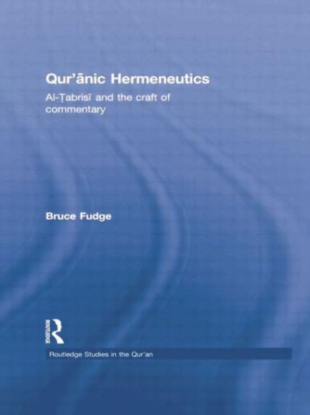 Qur'anic Hermeneutics: Al-Tabrisi and the Craft of Commentary