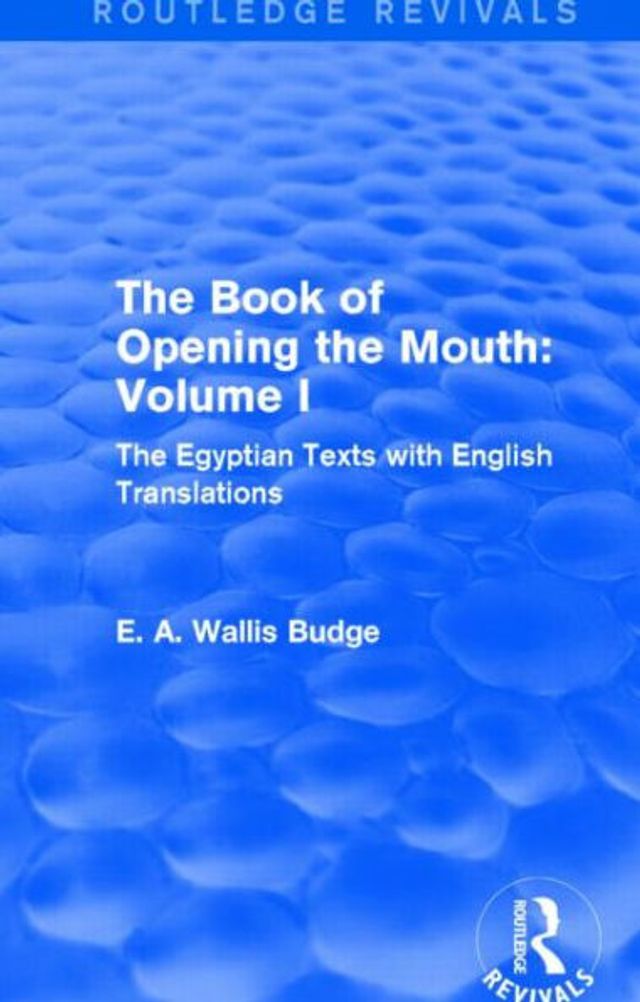 The Book of Opening Mouth: Vol. I (Routledge Revivals): Egyptian Texts with English Translations