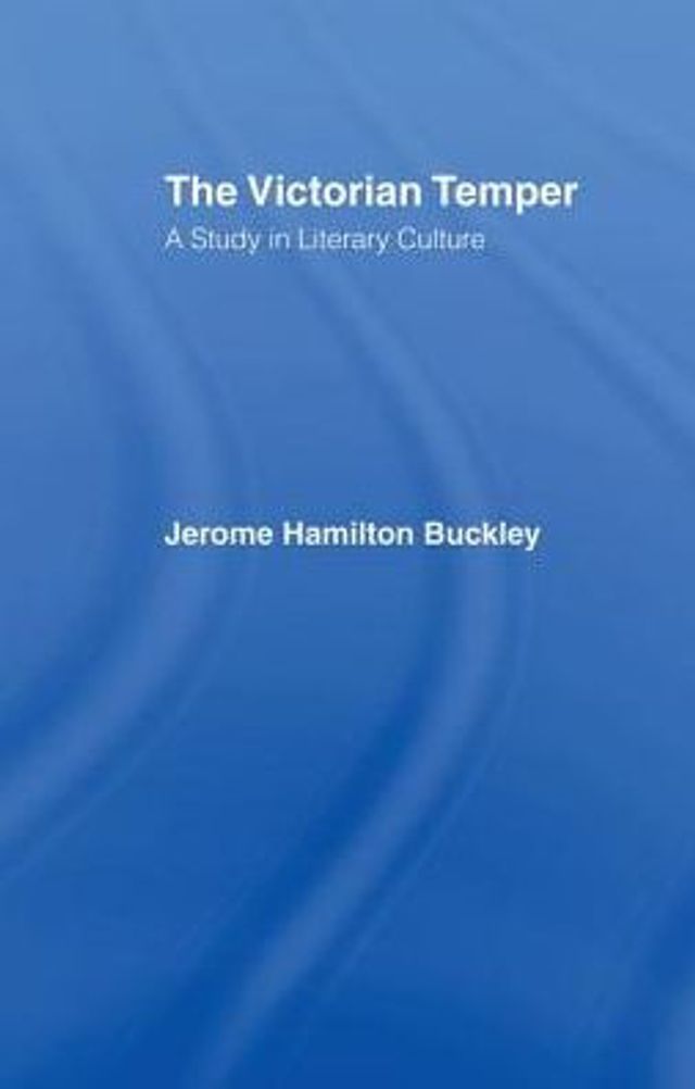 Buckley: Victorian Temper: A Study Literary Culture