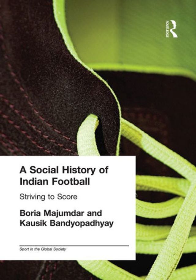 A Social History of Indian Football: Striving to Score