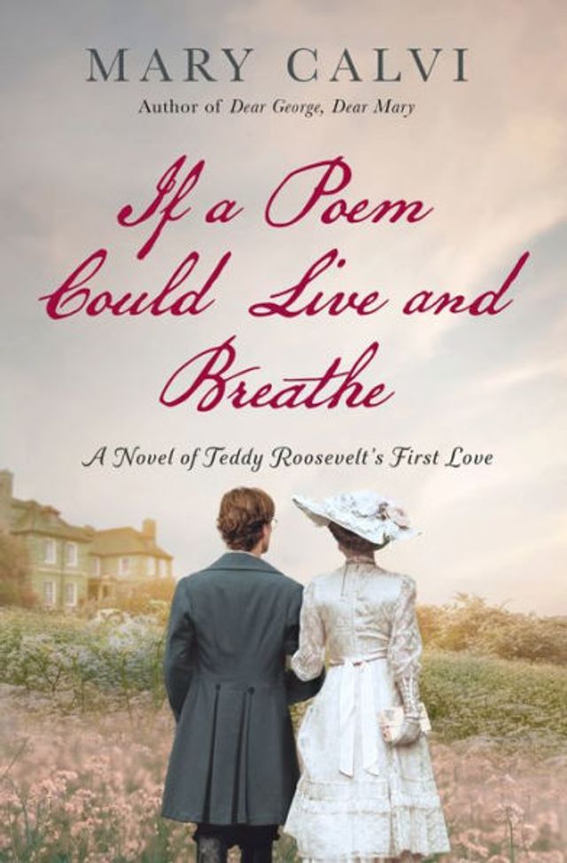 If A Poem Could Live and Breathe: Novel of Teddy Roosevelt's First Love