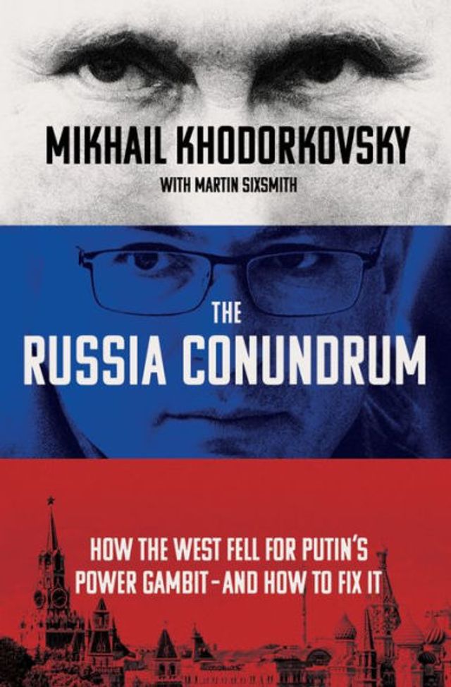 the Russia Conundrum: How West Fell for Putin's Power Gambit--and to Fix It