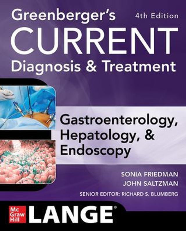 Greenberger's CURRENT Diagnosis & Treatment Gastroenterology, Hepatology, Endoscopy, Fourth Edition