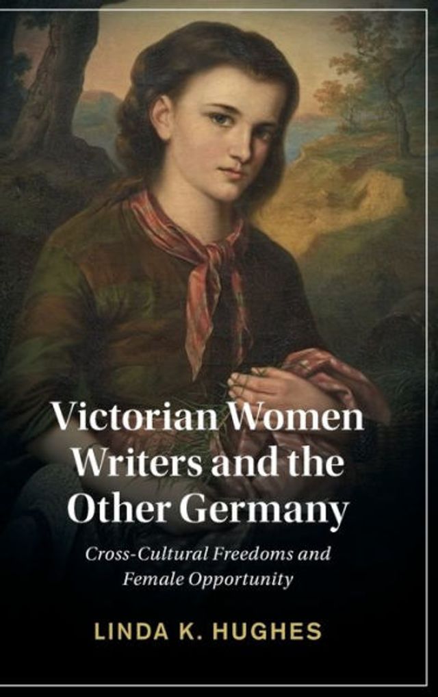 Victorian Women Writers and the Other Germany: Cross-Cultural Freedoms Female Opportunity