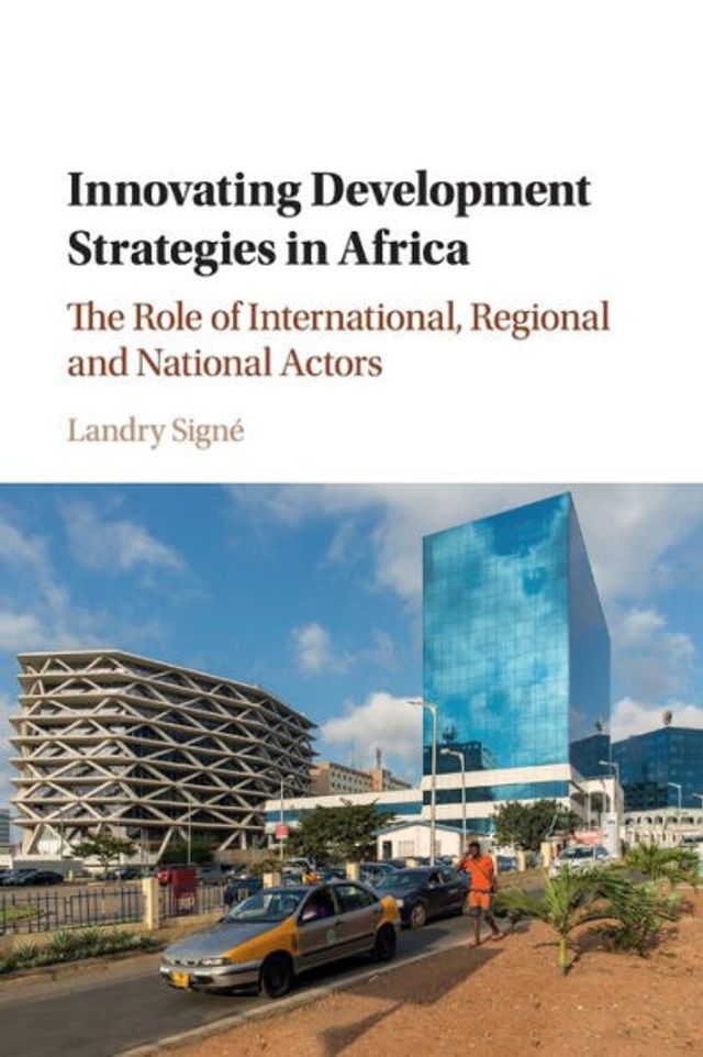 Innovating Development Strategies Africa: The Role of International, Regional and National Actors