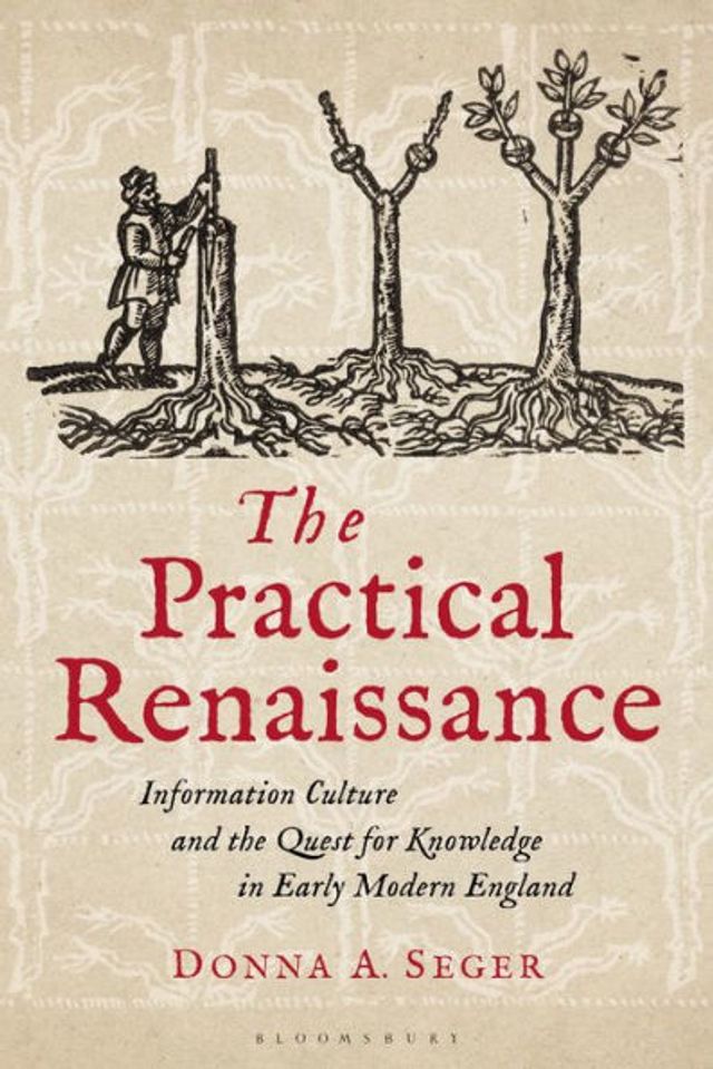 the Practical Renaissance: Information Culture and Quest for Knowledge Early Modern England, 1500-1640