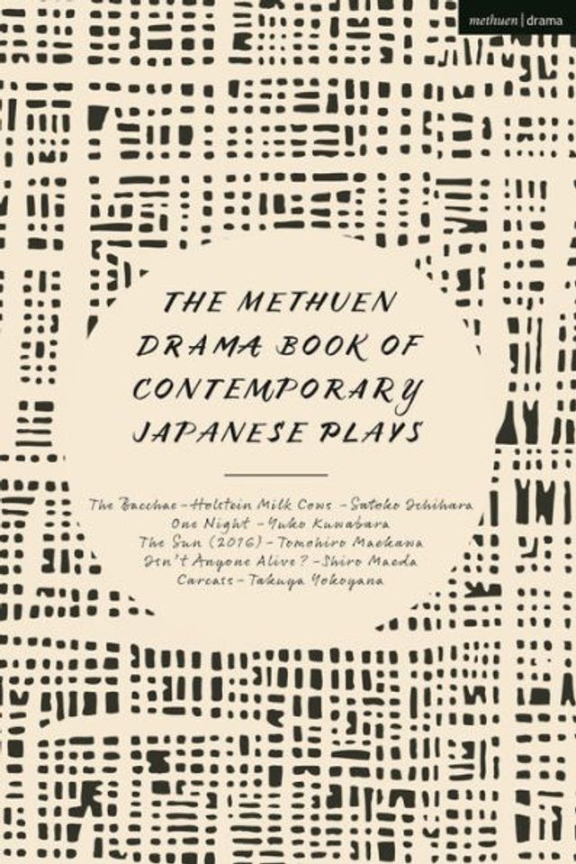 The Methuen Drama Book of Contemporary Japanese Plays: Bacchae-Holstein Milk Cows; One Night; Isn't Anyone Alive?; Sun; Carcass