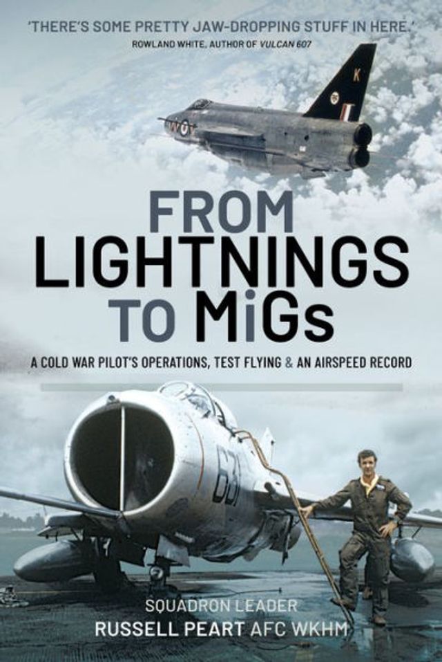 From Lightnings to MiGs: A Cold War Pilot's Operations, Test Flying & an Airspeed Record