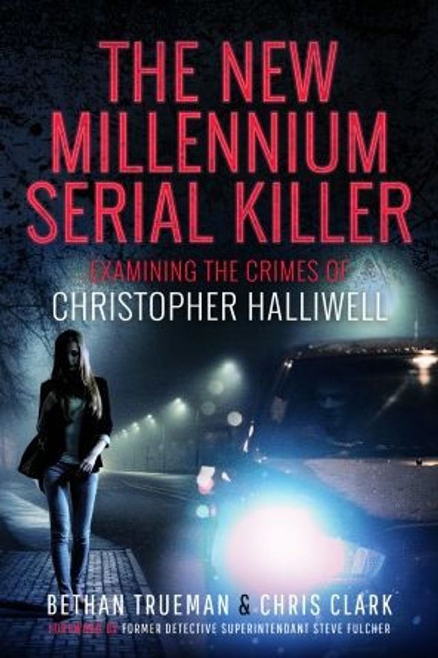 the New Millennium Serial Killer: Examining Crimes of Christopher Halliwell