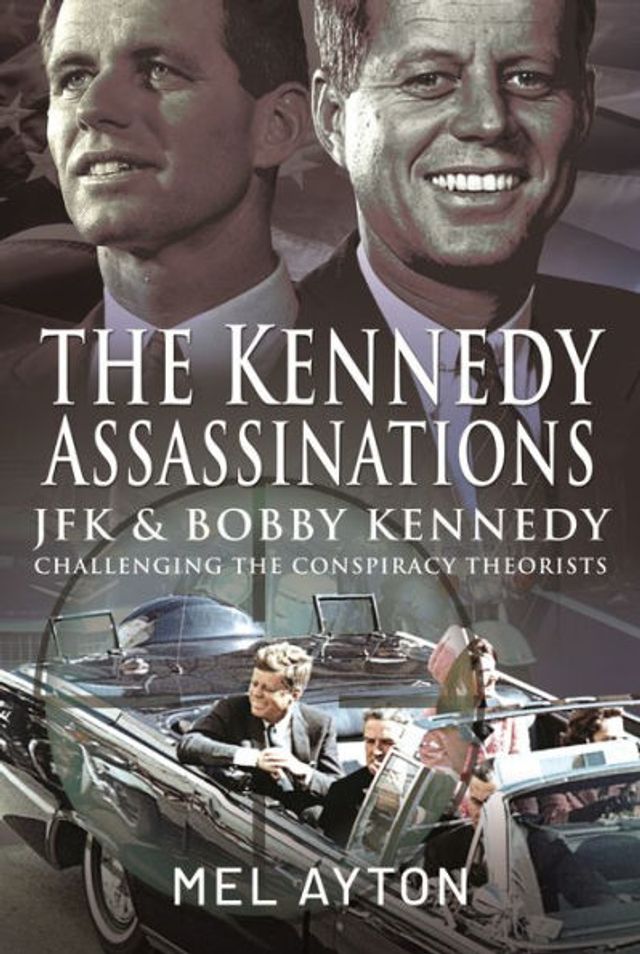 The Kennedy Assassinations: JFK and Bobby - Debunking Conspiracy Theories