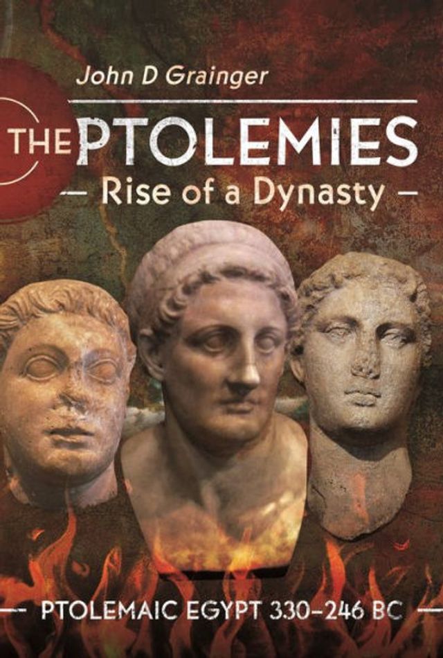 The Ptolemies, Rise of a Dynasty: Ptolemaic Egypt 330-246 BC