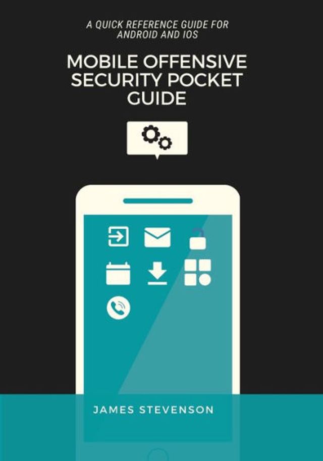 Mobile Offensive Security Pocket Guide: A Quick Reference Guide For Android And iOS