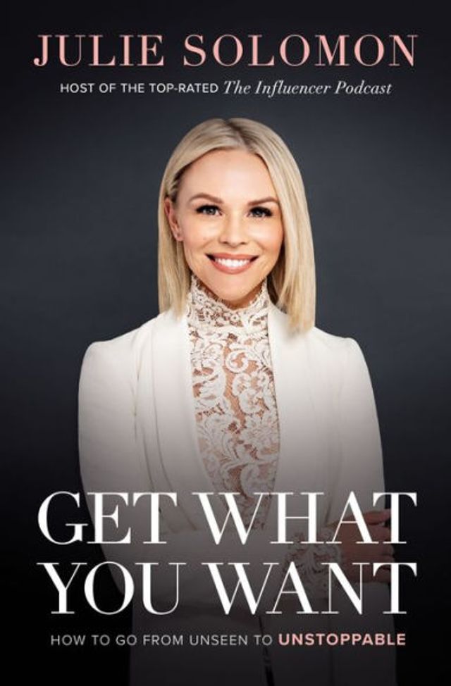 Get What You Want: How to Go From Unseen Unstoppable