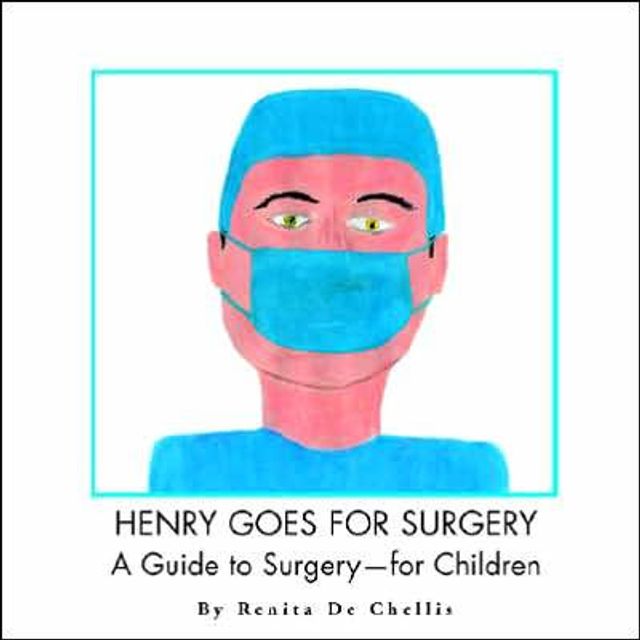 Henry Goes for Surgery: A Guide to Surgery for Children