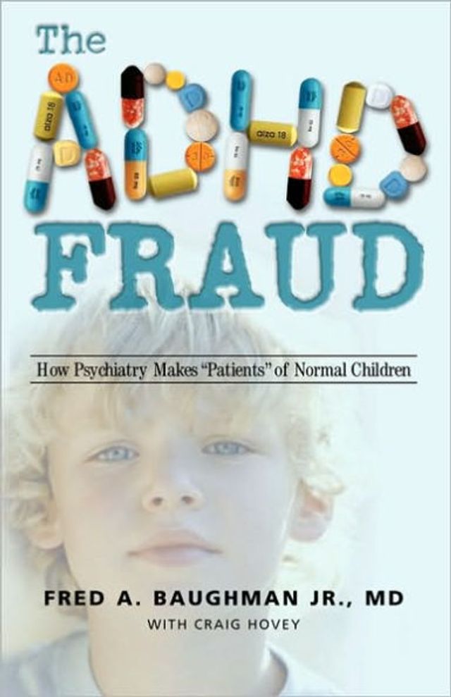 The ADHD Fraud: How Psychiatry Makes Patients of Normal Children