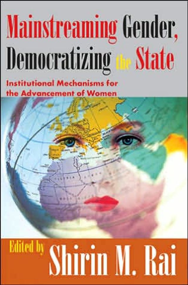 Mainstreaming Gender, Democratizing the State: Institutional Mechanisms for Advancement of Women