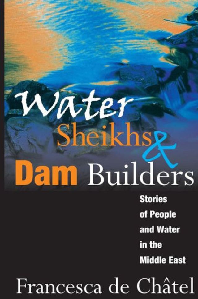 Water Sheikhs and Dam Builders: Stories of People the Middle East