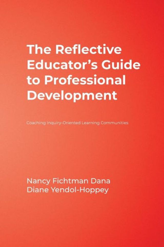 The Reflective Educator's Guide to Professional Development: Coaching Inquiry-Oriented Learning Communities / Edition 1