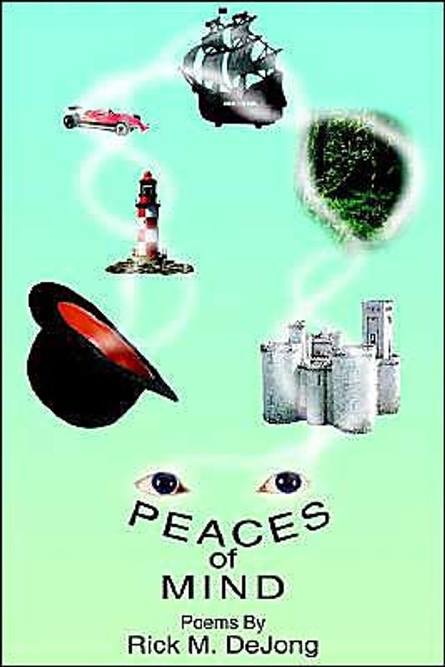 Peaces of Mind: Poems By Rick M. DeJong
