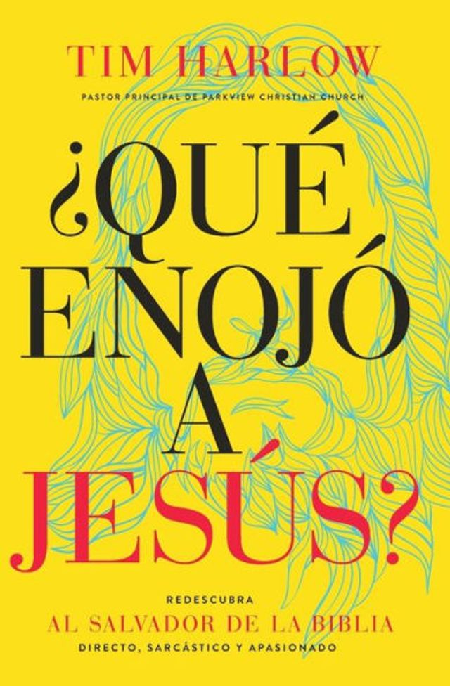 ¿Qué enojó a Jesús?: Redescubra al Salvador de la Biblia directo, sarcástico y apasionado.