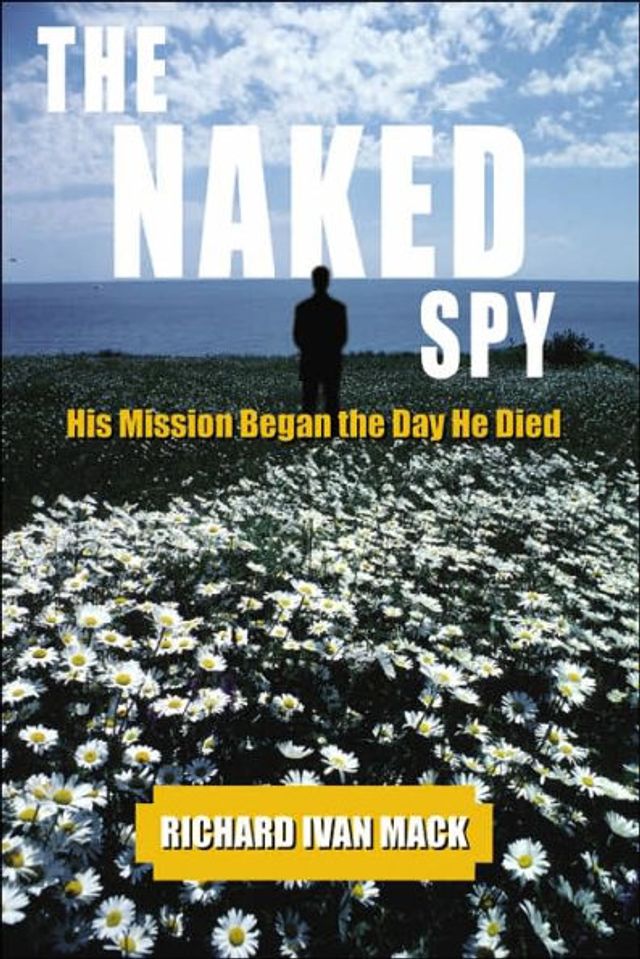 the Naked Spy: His Mission Began Day He Died