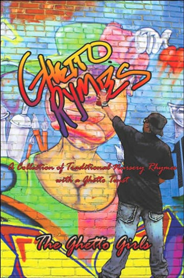 Ghetto Rhymes: A Collection of Traditional Nursery Rhymes with a Ghetto Twist