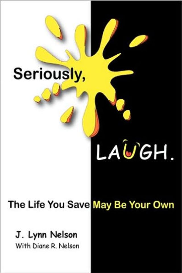 Seriously, Laugh.: The Life You Save May Be Your Own.