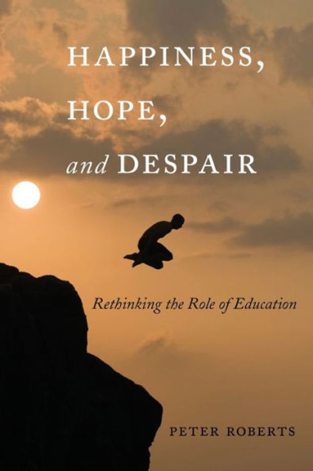 Happiness, Hope, and Despair: Rethinking the Role of Education / Edition 1