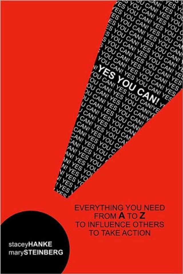 Yes You Can!: Everything You Need From A to Z to Influence Others to Take Action