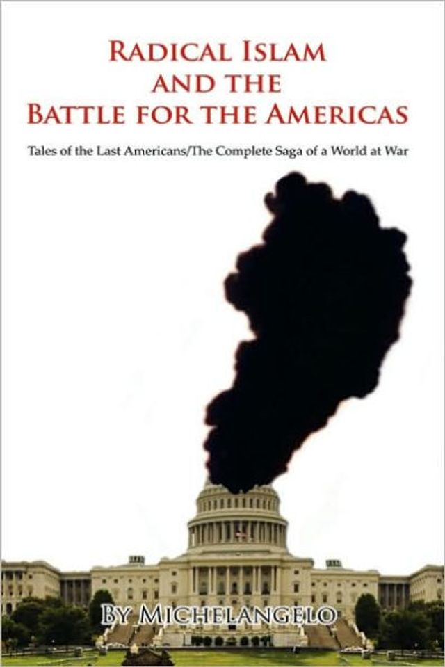 Radical Islam and the Battle for Americas: Tales of Last Americans/The Complete Saga a World at War