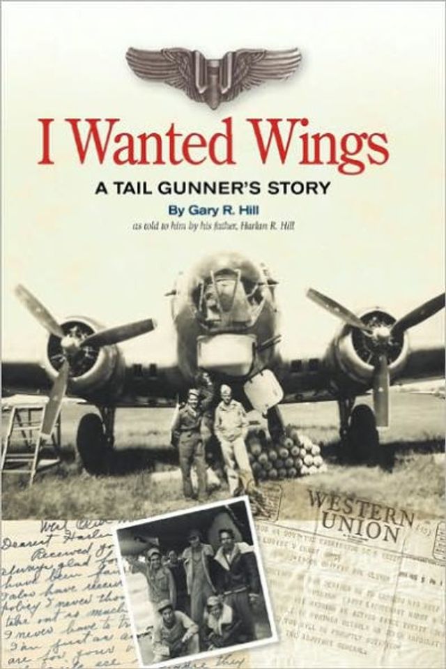 I Wanted Wings: A Tail Gunner's Story