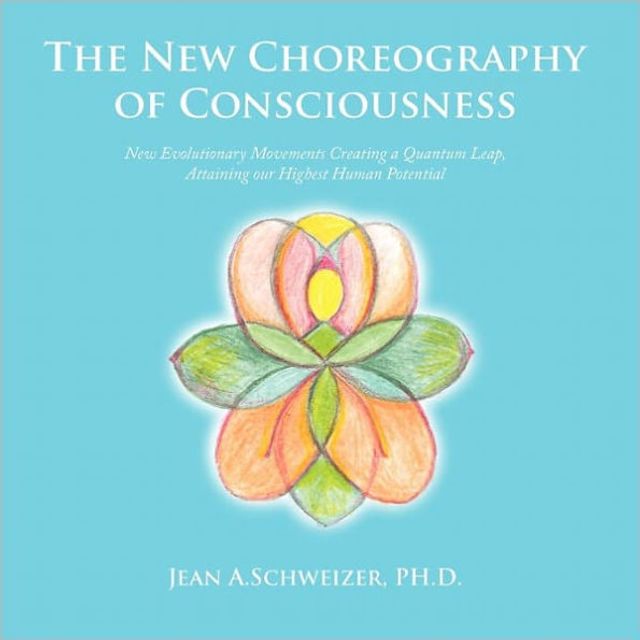 The New Choreography of Consciousness: Evolutionary Movements Creating a Quantum Leap, Attaining our Highest Human Potential