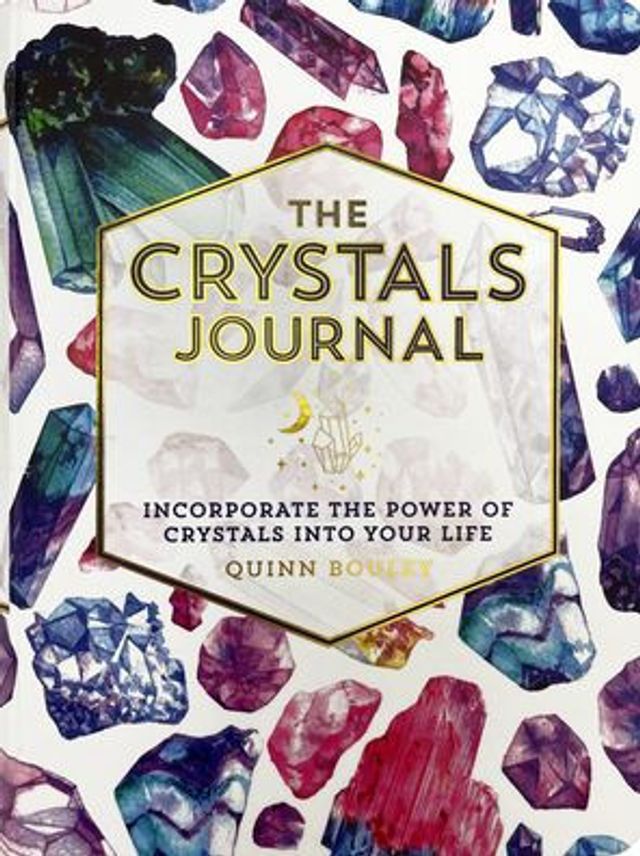 The Crystals Journal: Incorporate the Power of Crystals Into Your Life