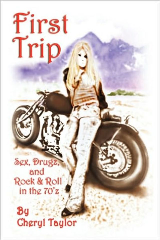 First Trip: Sex, Drugz, and Rock & Roll the 70'z