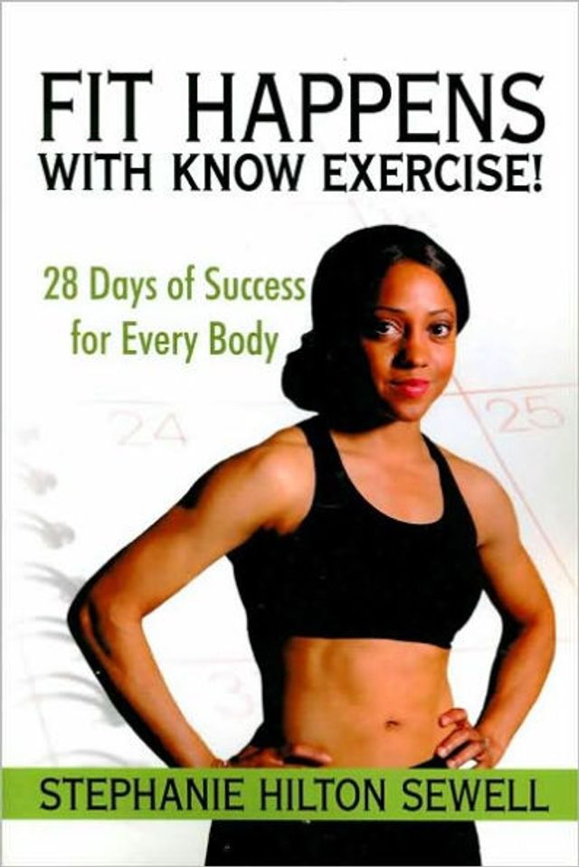 Fit Happens with Know Exercise!: 28 Days of Success for Every Body