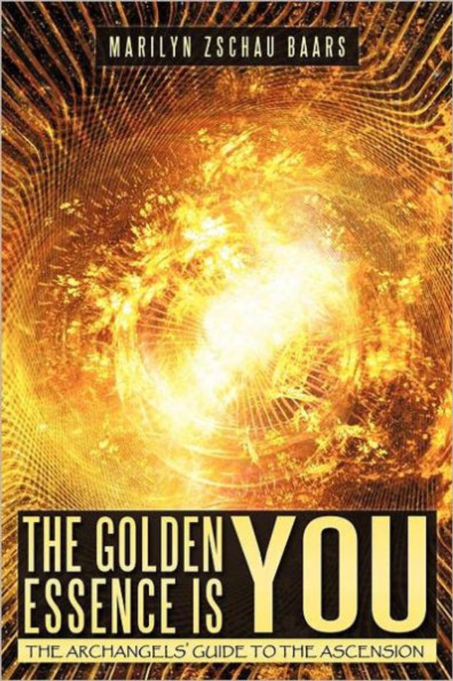 the Golden Essence Is You: Archangels' Guide to Ascension