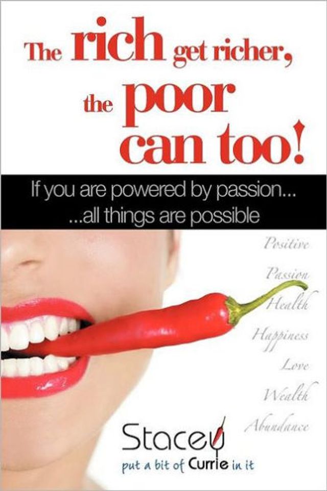 The Rich Get Richer, the Poor Can Too!: If You Are Powered by Passion... ...All Things Are Possible
