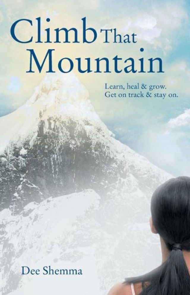 Climb That Mountain: Learn, Heal & Grow. Get on Track Stay On.